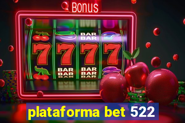 plataforma bet 522